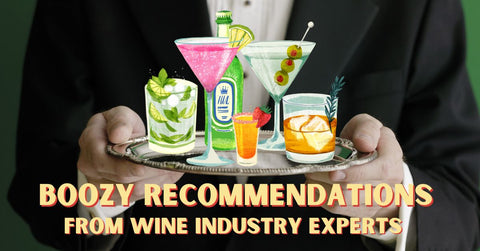 Boozy Bev Recommendations From Wine Industry Experts